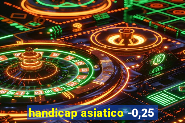 handicap asiatico -0,25