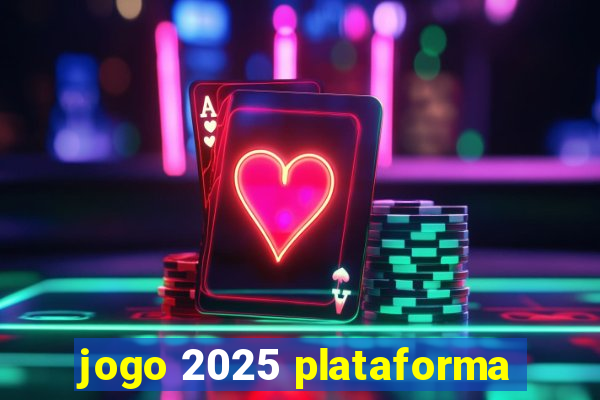 jogo 2025 plataforma