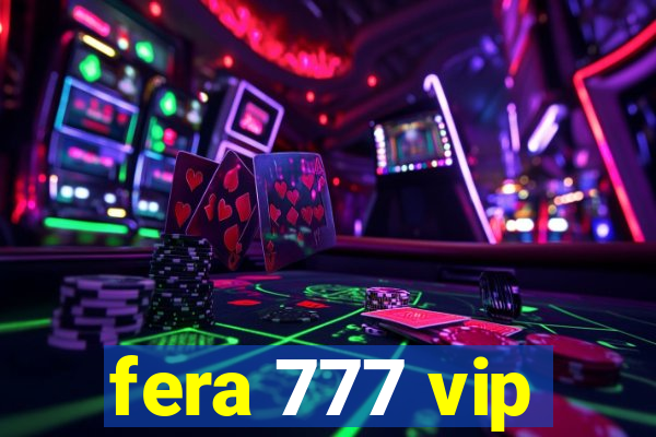 fera 777 vip