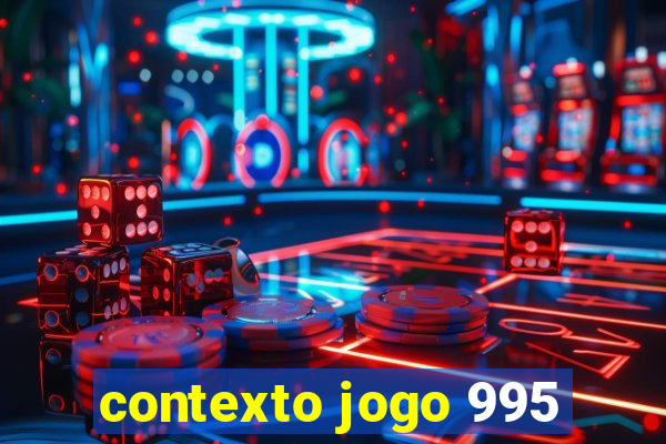 contexto jogo 995