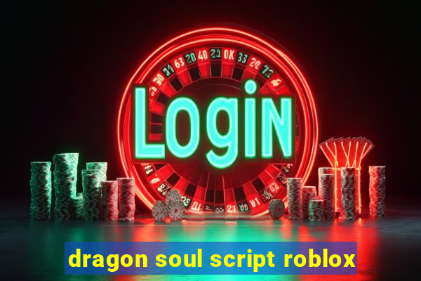 dragon soul script roblox