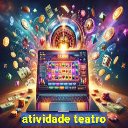 atividade teatro