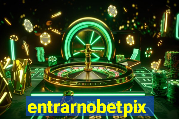 entrarnobetpix