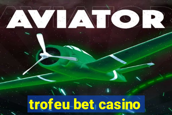 trofeu bet casino