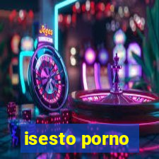 isesto porno