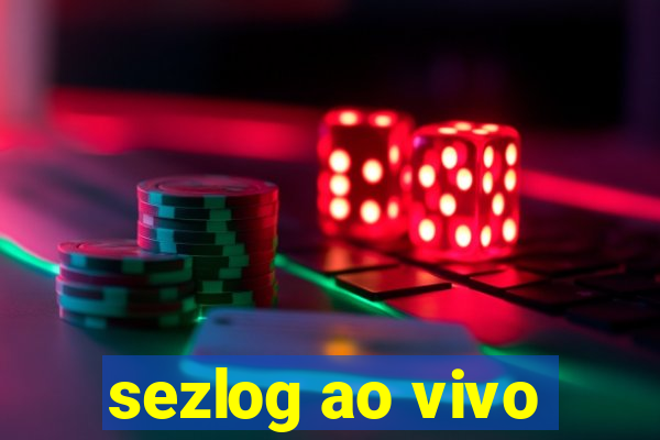 sezlog ao vivo