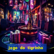 jogo do tigrinho que ganha dinheiro no cadastro