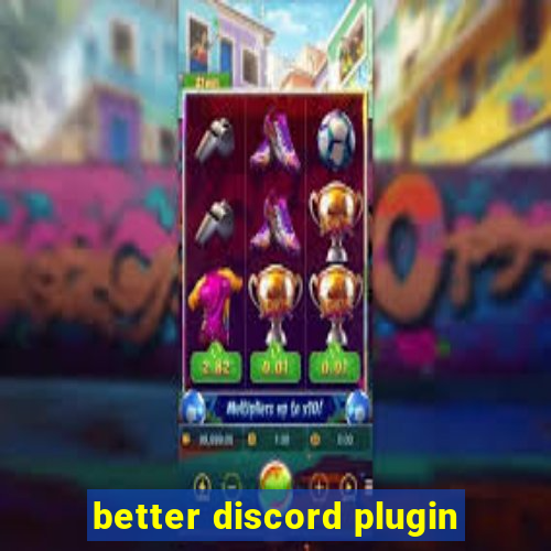 better discord plugin