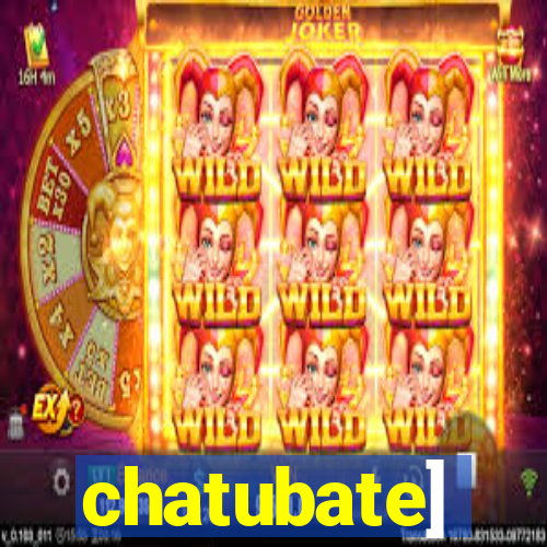 chatubate]