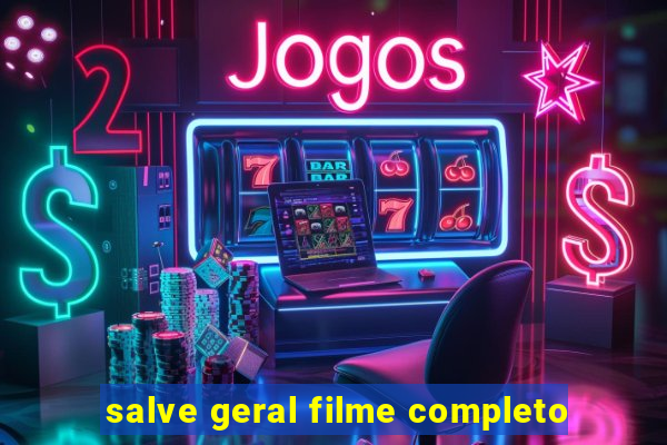 salve geral filme completo