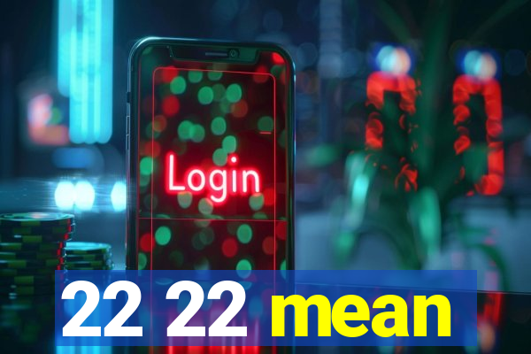 22 22 mean