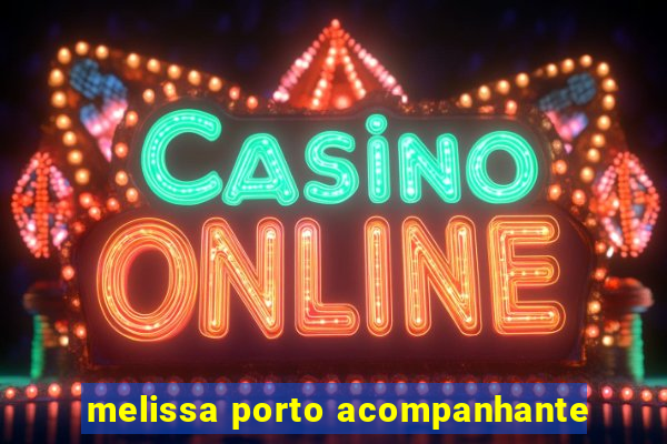 melissa porto acompanhante