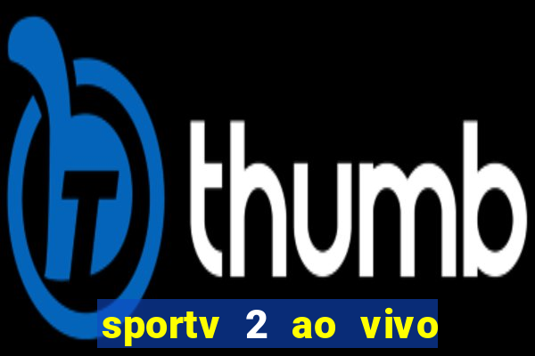sportv 2 ao vivo mega canal