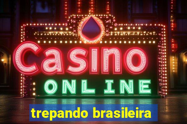 trepando brasileira