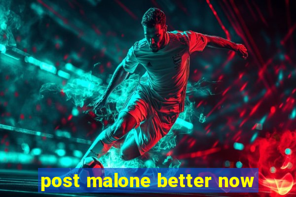 post malone better now