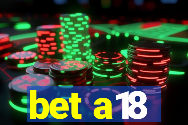 bet a18