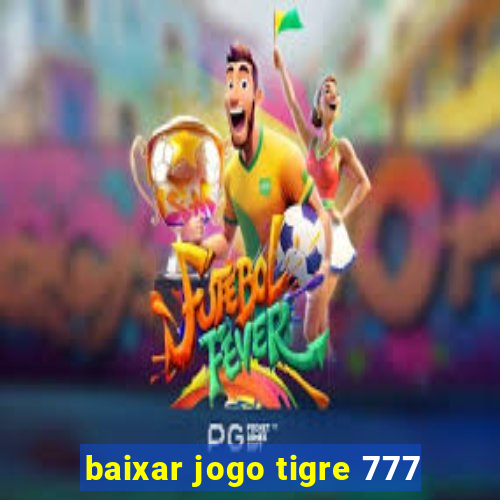 baixar jogo tigre 777