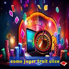 como jogar fruit slice