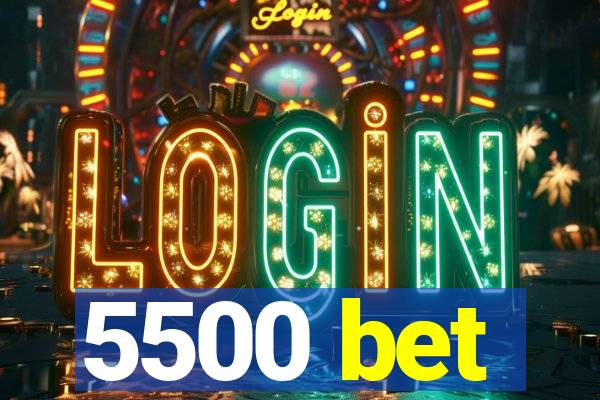 5500 bet