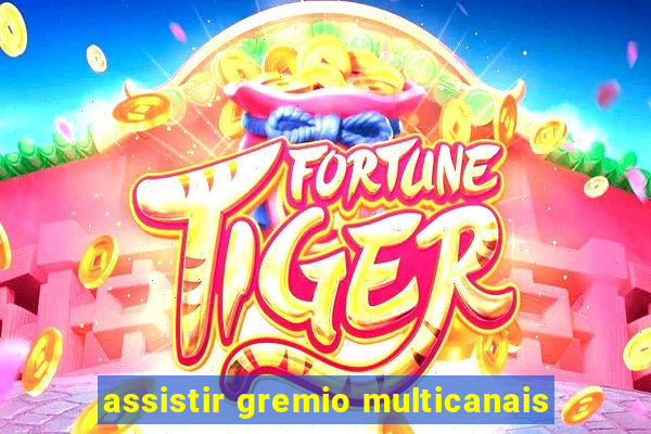 assistir gremio multicanais