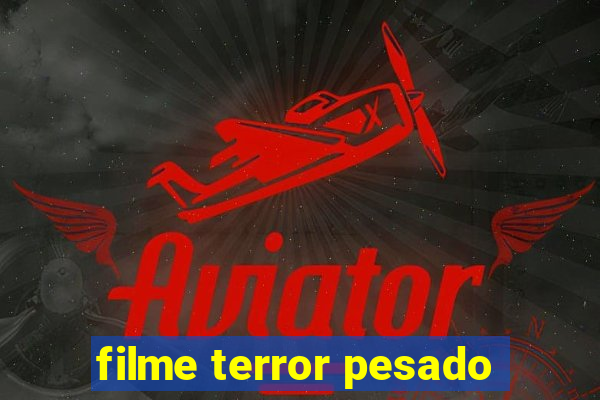filme terror pesado