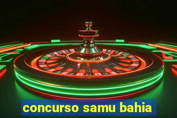 concurso samu bahia