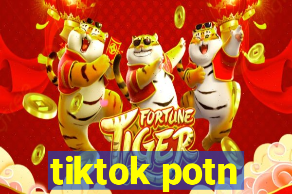 tiktok potn