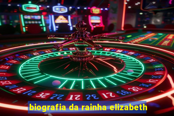 biografia da rainha elizabeth