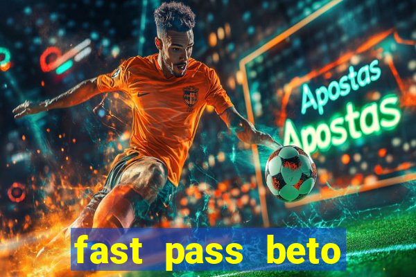 fast pass beto carrero valor