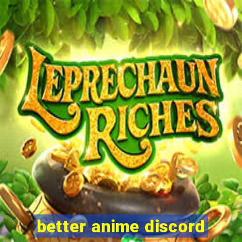 better anime discord