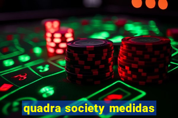 quadra society medidas