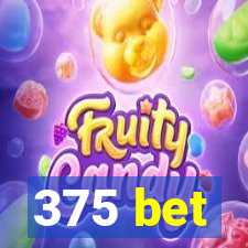 375 bet