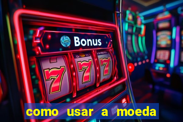 como usar a moeda now no big win