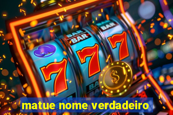 matue nome verdadeiro