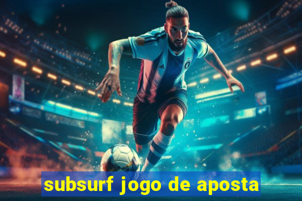subsurf jogo de aposta