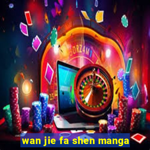 wan jie fa shen manga