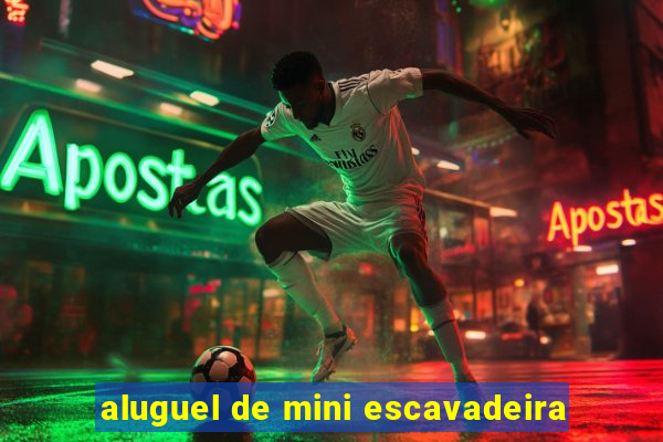aluguel de mini escavadeira