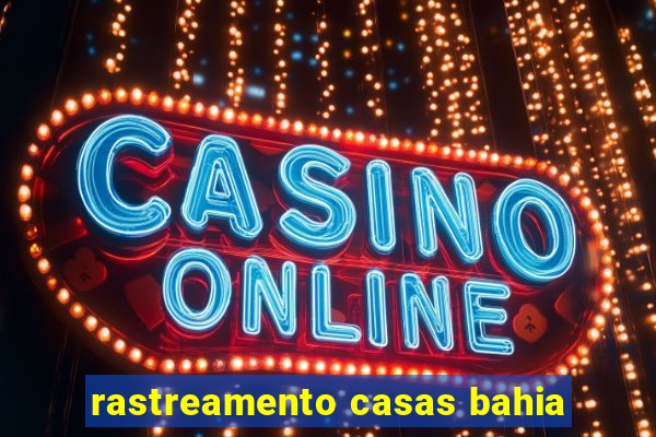 rastreamento casas bahia