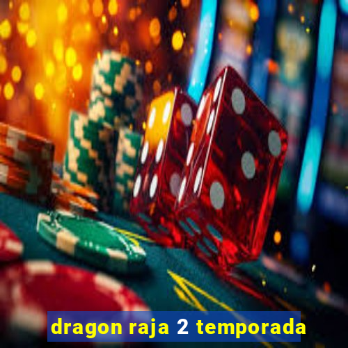 dragon raja 2 temporada