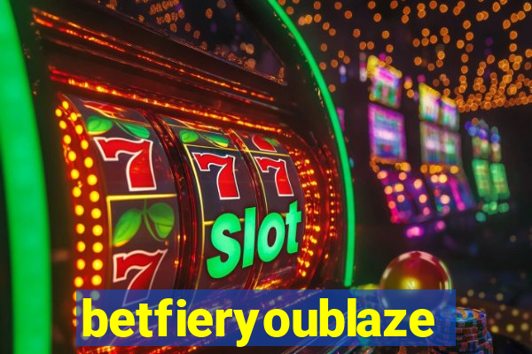 betfieryoublaze