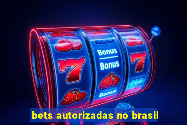 bets autorizadas no brasil