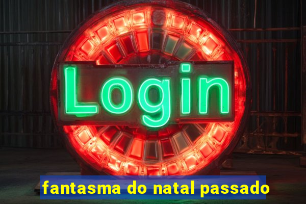 fantasma do natal passado