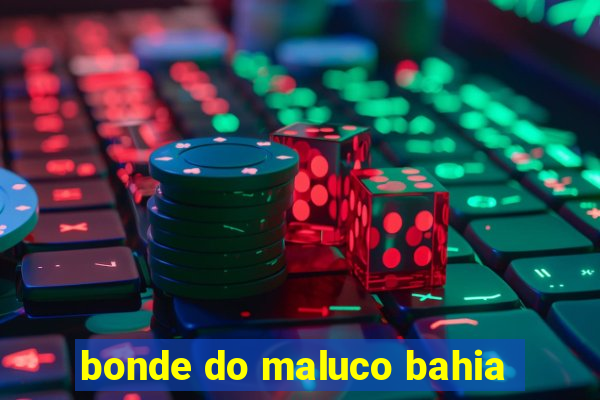 bonde do maluco bahia