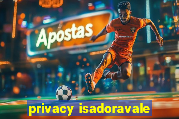 privacy isadoravale