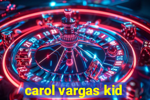 carol vargas kid