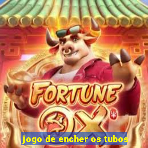 jogo de encher os tubos