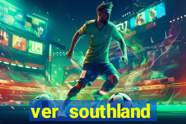 ver southland online gratis