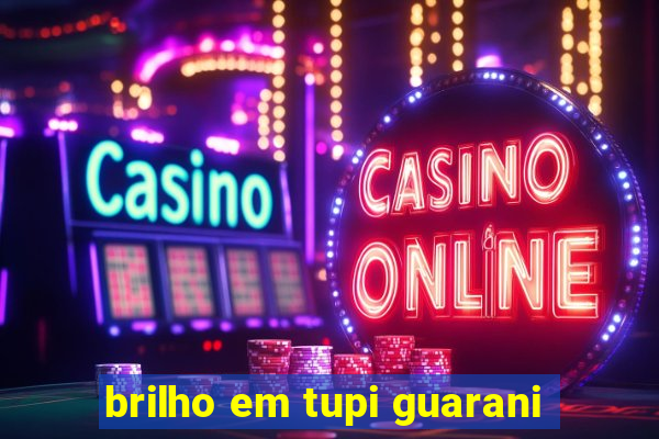 brilho em tupi guarani