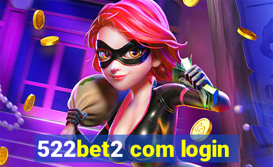 522bet2 com login