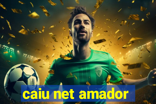 caiu net amador